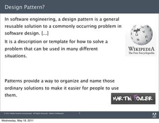 Design Pattern?

  In software engineering, a design pattern is a general
  reusable solution to a commonly occurring prob...