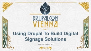 DrupalCon: Using Drupal to build digital signage solutions | PDF