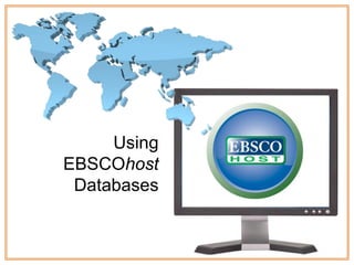 Using
EBSCOhost
 Databases
 