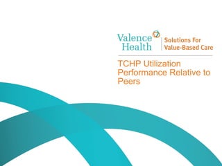 16© 2014 Valence Health. All rights reserved.
Clinical Integration
TCHP Utilization
Performance Relative to
Peers
 