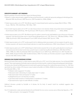 IESD WHTE PAPER | What the Research Says: Using eInstruction’s CPS™
to Support Effective Instruction
EXECUTIVE SUMMARY—KEY FINDINGS
Research presented in the sections that follow supports the following findings:
• Research on student response systems suggests that they promote learning when coupled with appropriate pedagogical methodologies (Fies
	 &Marshall, 2006; Kay & Knaack, 2009; Penuel et al., 2007; Roschelle et al., 2004a, 2004b).
• Student response systems such as CPS™
offer effective support for research-based teacher questioning strategies (Black & Wiliam, 1998b;
	 Crooks, 1988; Ellis, 1993; Gall & Rhody, 1987; Wilen, 1987).
• Use of student response systems such as CPS™
can make classroom lessons more interactive, thereby raising student interest and engagement
	 (Fies & Marshall, 2006; Gall & Rhody, 1987; Kay & Knaack, 2009; Penuel et al., 2007; Roschelle et al., 	 2004a, 2004b).
• Student response systems such as CPS™
offer effective support for students to receive focused, timely feedback as part of the process of formative
	 assessment, of the type that has been shown to improve learning (Bangert-Drowns et al., 1991; Barron et al., 1998; Black & Wiliam, 1998a,
	 1998b; Kay & Knaack, 2009; National Research Council, 2000; Tierney & Charland, 2007; Vye et al., 1998).
• Student response systems such as CPS™
provide powerful tools for addressing student preconceptions and misconceptions through the use of
	 formative assessment, with important research-based implications for student learning (Abrahamson, 2006; National Research Council, 2000).
• Student response systems such as CPS™
facilitate frequent, timely formative assessment that can be used to guide adjustments to teaching—an
	 instructional practice that has been found to have a powerful impact on student learning (Barootchi & Keshavarz, 2002; Black & Wiliam,
	 1998a, 1998b; Dori, 2003; Fies & Marshall, 2006; National Research Council, 2000; Nunes, 2004; Penuel et al., 2007; Roschelle et al.,
	 2004a, 2004b; Tierney & Charland, 2007; Vendlinski & Stevens, 2002). This includes use of formative assessment to support differentiated
	 instruction (Hall, 2002; Tomlinson, 2000).
RESEARCH ON STUDENT RESPONSE SYSTEMS
Reviewing the body of direct research on student response systems (SRS) such as CPS™
, most of it from higher education, Fies and Marshall (2006)
reported, “There is great agreement that [student response systems] promote learning when coupled with appropriate pedagogical methodologies....
The literature also indicates that [SRS]-supported environments lead to greater learning gains than traditional learning environments” (p. 106). More
specifically, they cited an analysis of 26 classroom network studies by Roschelle et al. (2004a, 2004b) that found evidence of the following (see
Fies & Marshall, 2006, p. 103):
	 • “[G]reater student engagement” (16 studies)
	 • “[I]ncreased student understanding of complex subject matter” (11 studies)
	 • “[I]ncreased student interest and enjoyment” (7 studies)
	 • “[H]eightened discussion and interactivity” (6 studies)
	 • “[I]ncreased student awareness of individual levels of comprehension” (5 studies)
	 • “[I]ncreased teacher insight into student difficulties” (4 studies)
Additional information provided by Roschelle et al indicates that this body of research should be considered suggestive rather	
than conclusive.
Out of 16 implementation studies examined directly by Fies and Marshall, the most common outcomes were as follows (see Appendix, p. 107):
	 • “Higher participation, more engagement” (9 studies)
2
 