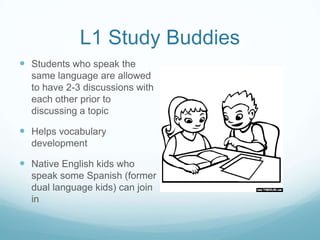 L1 Study Buddies
 Students who speak the
  same language are allowed
  to have 2-3 discussions with
  each other prior to...