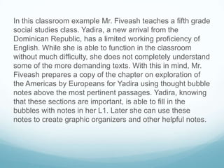 In this classroom example Mr. Fiveash teaches a fifth grade
social studies class. Yadira, a new arrival from the
Dominican...