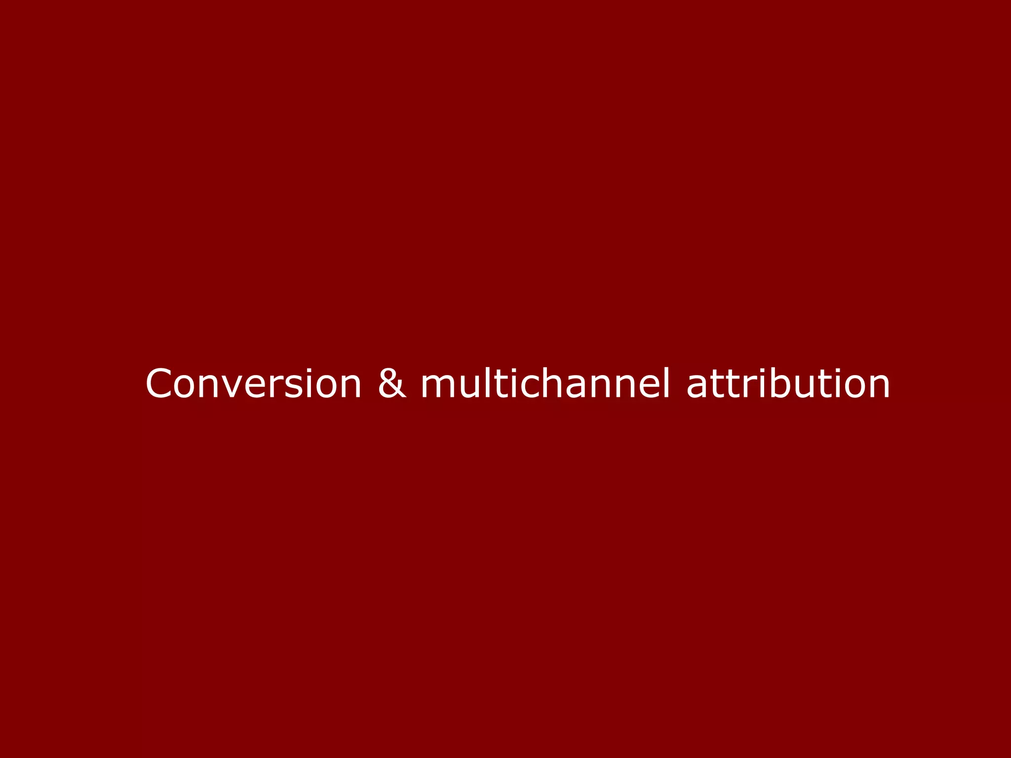 Conversion & multichannel attribution 