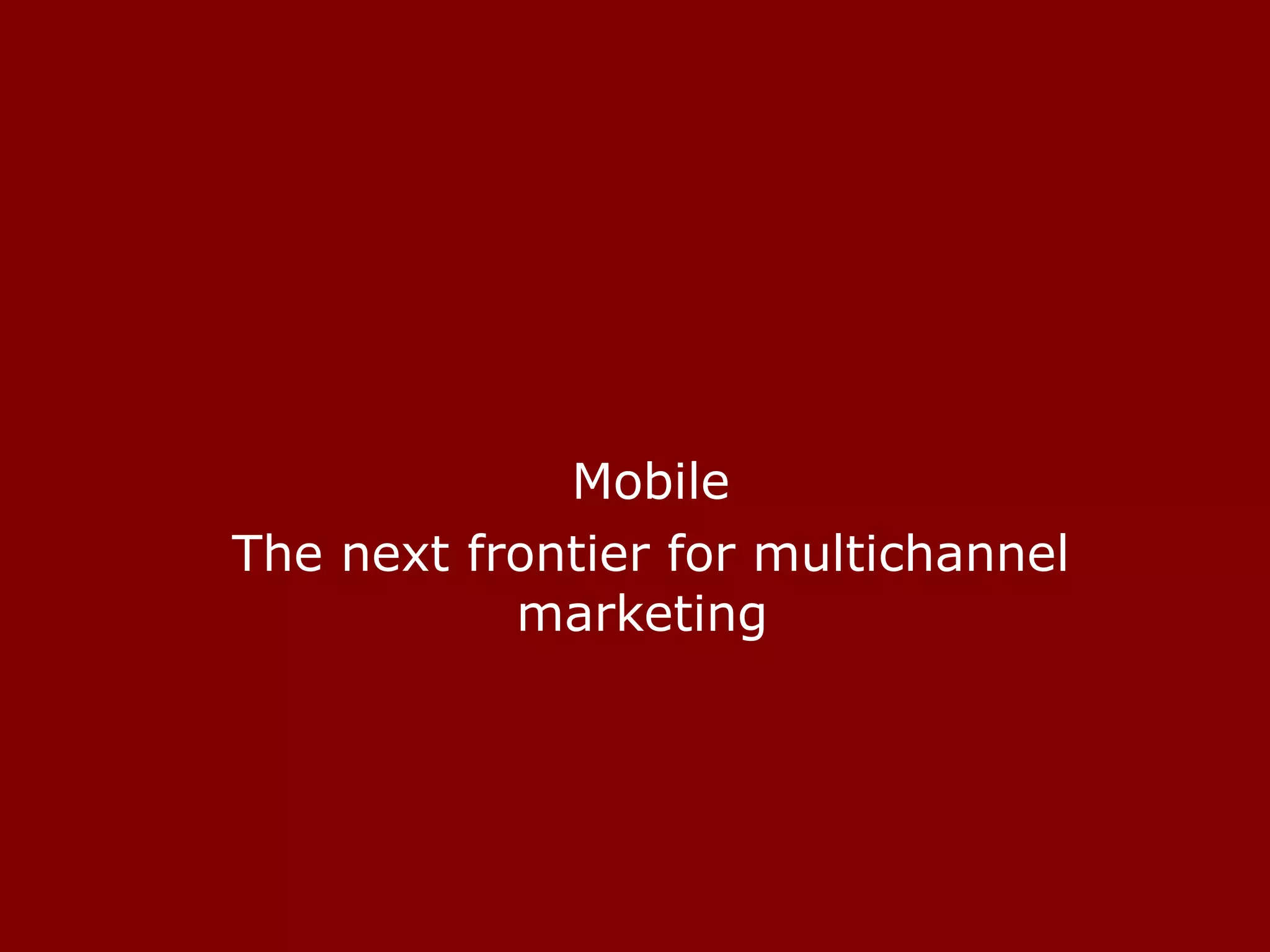Mobile The next frontier for multichannel marketing  
