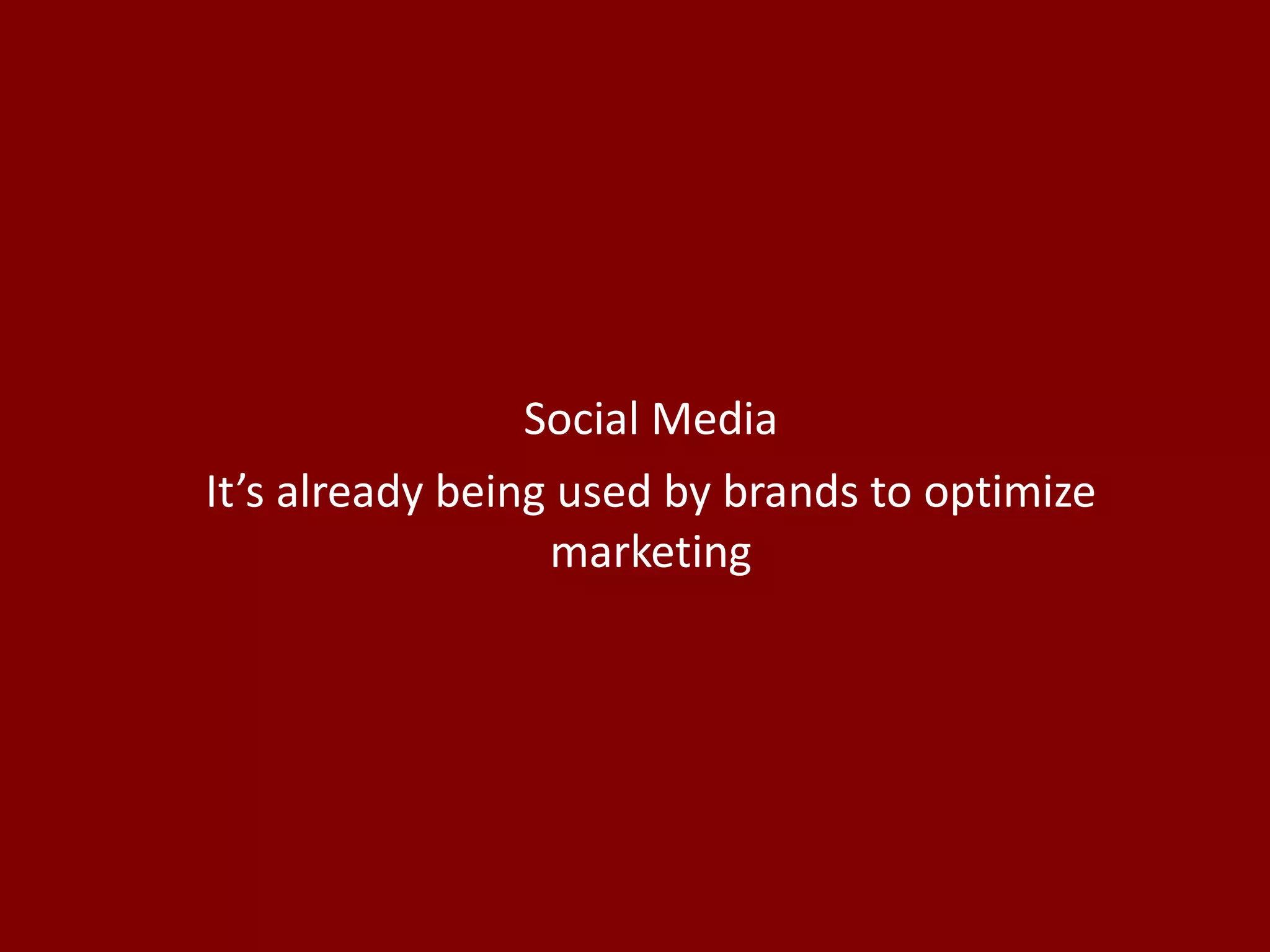 Social Media It’s already being used by brands to optimize marketing 