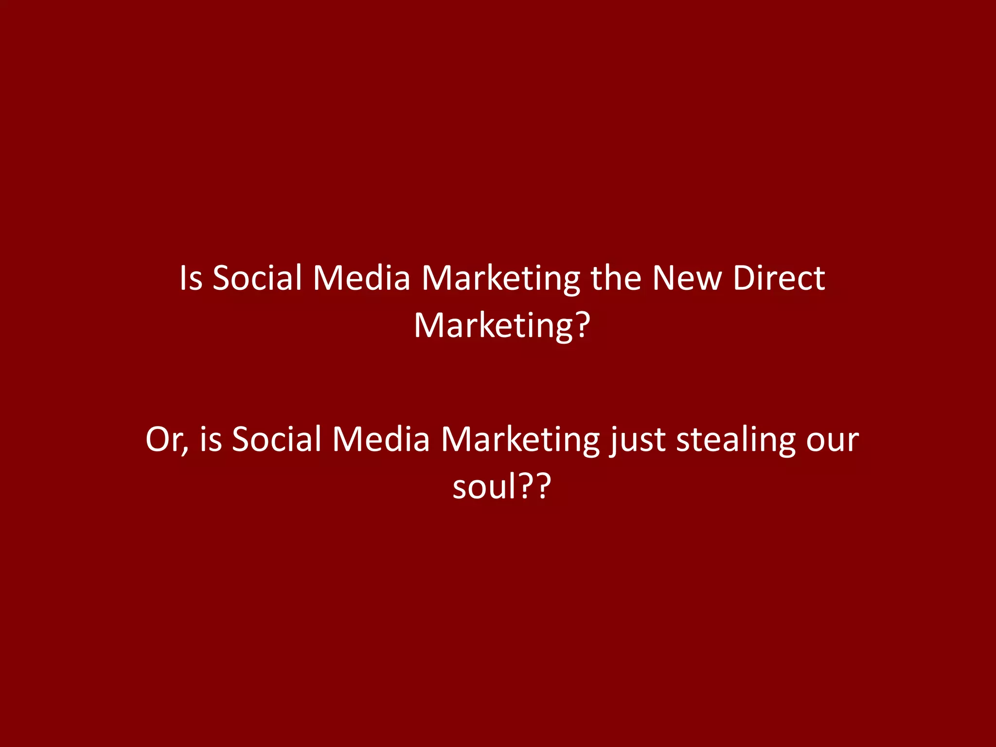 Is Social Media Marketing the New Direct Marketing? Or, is Social Media Marketing just stealing our soul?? 