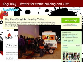 Kogi BBQ… Twitter for traffic building and CRM 