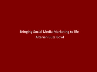 Bringing Social Media Marketing to life  Alterian Buzz Bowl 