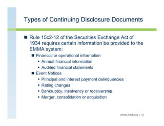Types of Continuing Disclosure Documents

n  Rule 15c2-12 of the Securities Exchange Act of
    1934 requires certain inf...