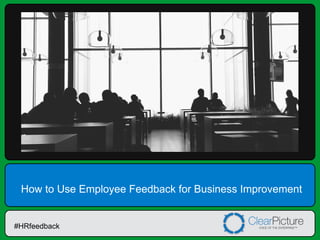 How to Use Employee Feedback for Business Improvement

#HRfeedback

 