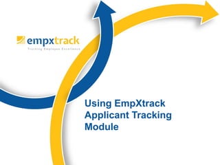 Using EmpXtrack
Applicant Tracking
Module
 