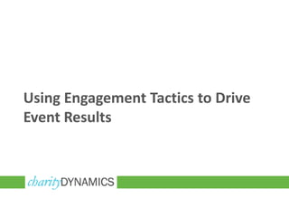 Using Engagement Tactics to Drive
Event Results
 