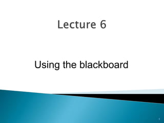 Using the blackboard

1

 