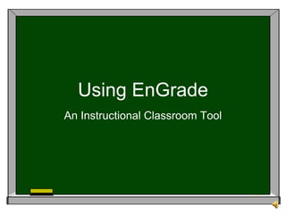 Using EnGrade An Instructional Classroom Tool 