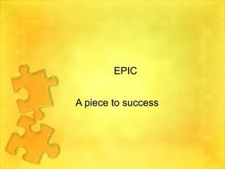 EPIC A piece to success 