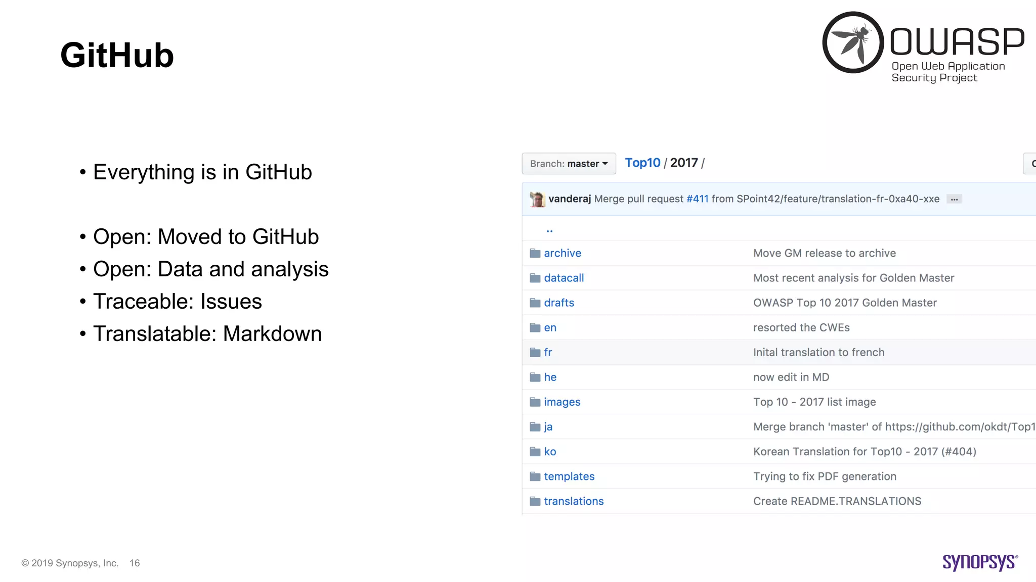 © 2019 Synopsys, Inc. 16
GitHub
• Everything is in GitHub
• Open: Moved to GitHub
• Open: Data and analysis
• Traceable: Issues
• Translatable: Markdown
 