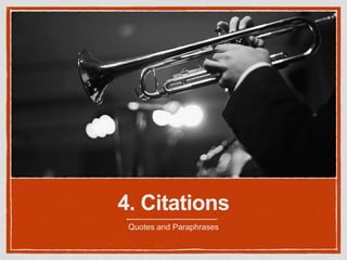 4. Citations
Quotes and Paraphrases
 