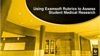 Using ExamSoft Rubrics to Assess Student Medical Research 