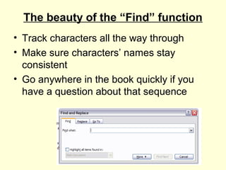 The beauty of the “Find” function
• Track characters all the way through
• Make sure characters’ names stay
  consistent
•...