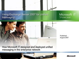 How Microsoft IT designed and deployed unified messaging in the enterprise network Using Exchange Server 2007 for Unified Messaging Published:   August 2007 