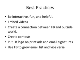 Best Practices <ul><li>Be interactive, fun, and helpful. </li></ul><ul><li>Embed videos </li></ul><ul><li>Create a connect...