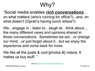 Why? “ Social media enables  rich conversations … on what matters (who's running for office?)...and, on what doesn’t (Opra...