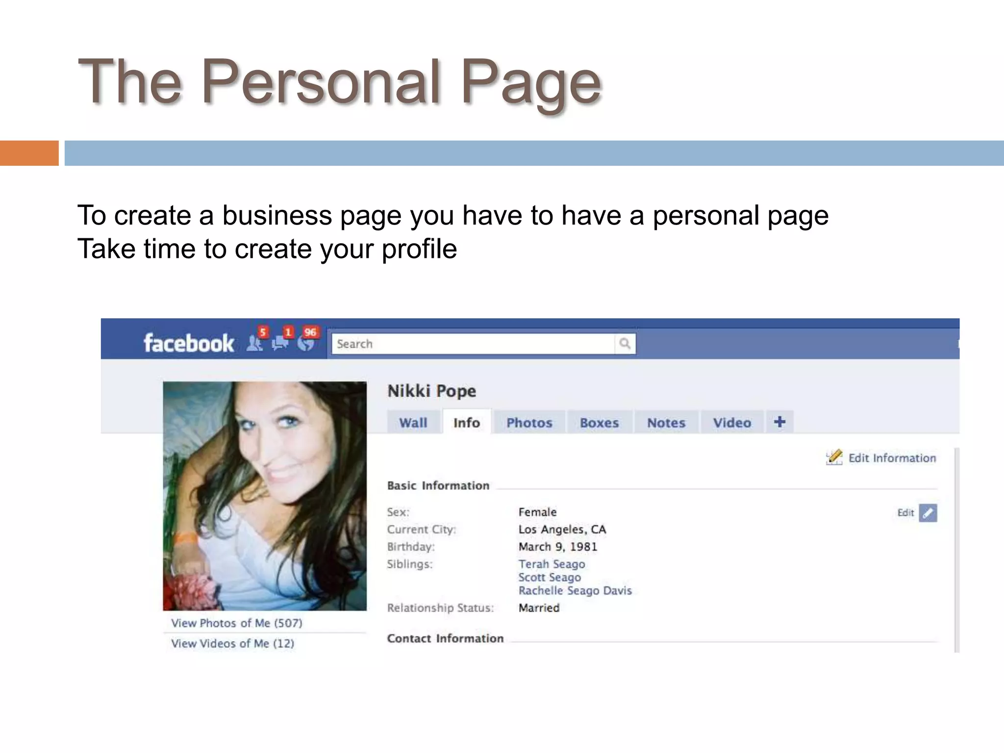 The Personal PageTo create a business page you have to have a personal pageTake time to create your profile