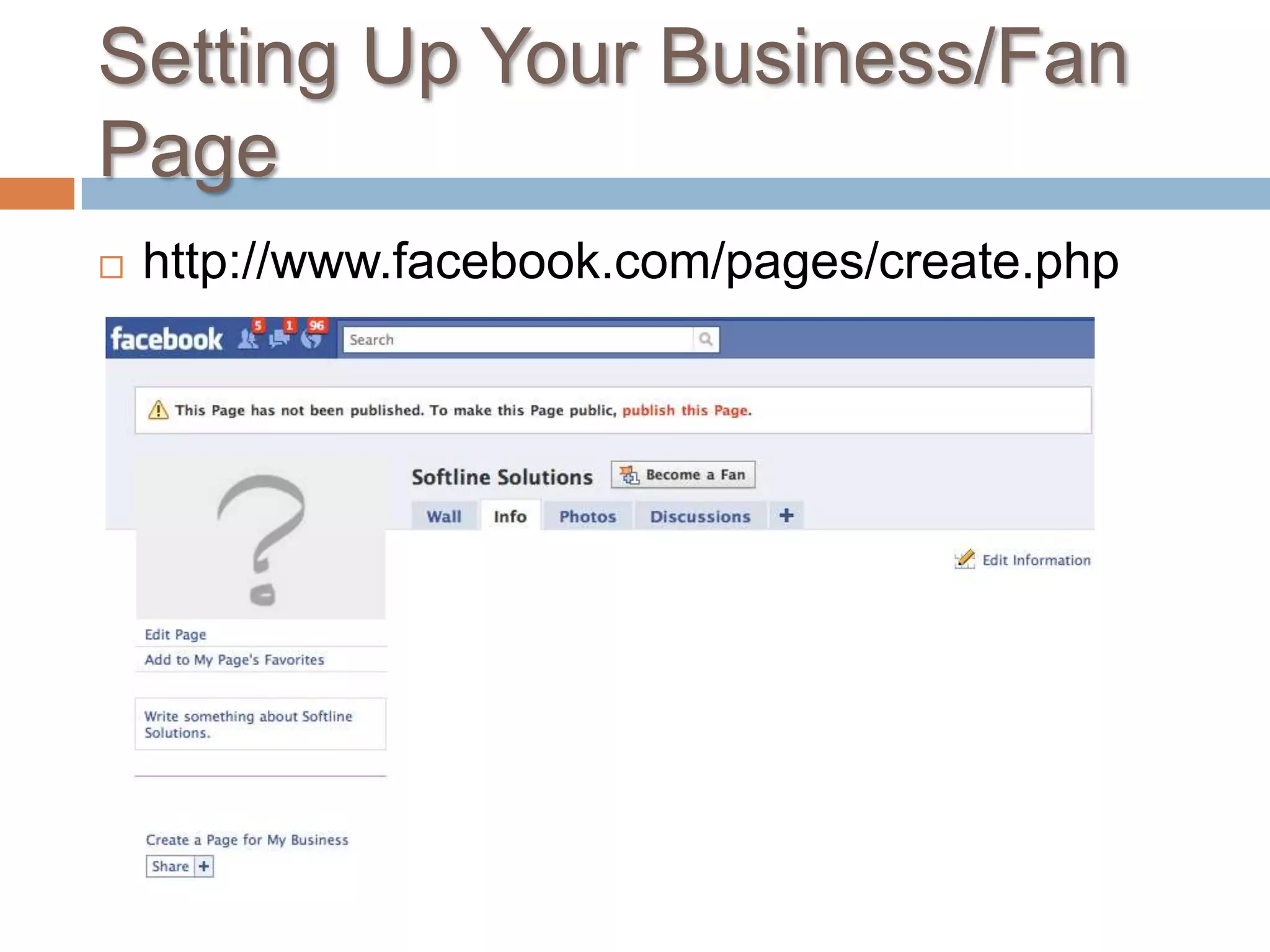 Setting Up Your Business/Fan Pagehttp://www.facebook.com/pages/create.php