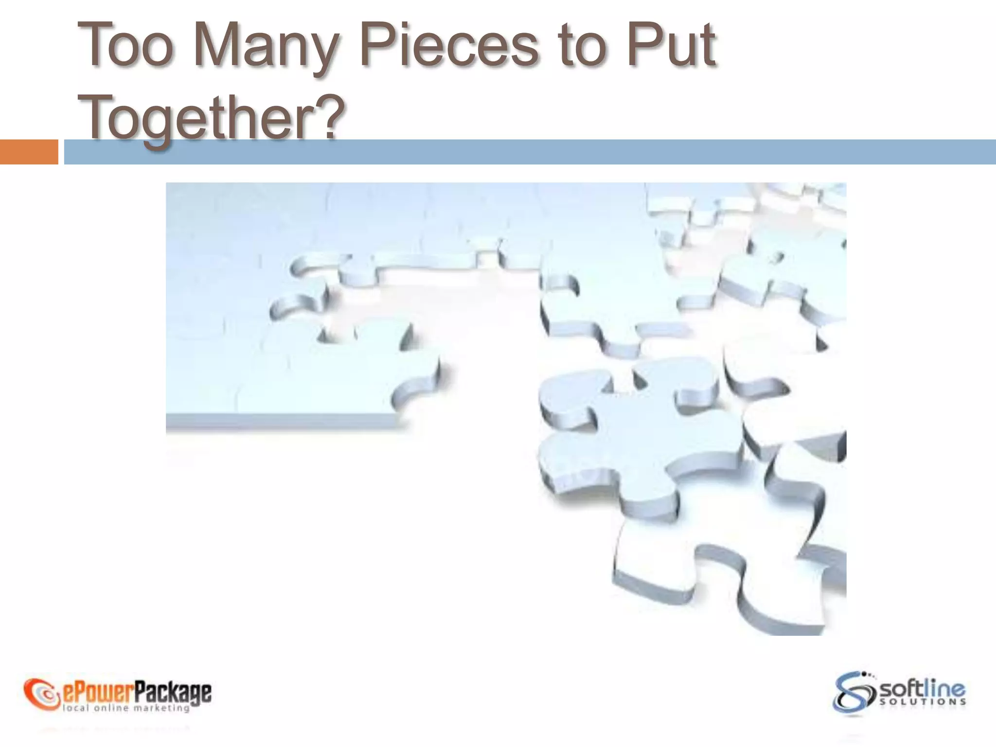 Too Many Pieces to Put Together?