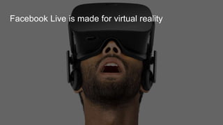 Facebook Live is made for virtual reality
 