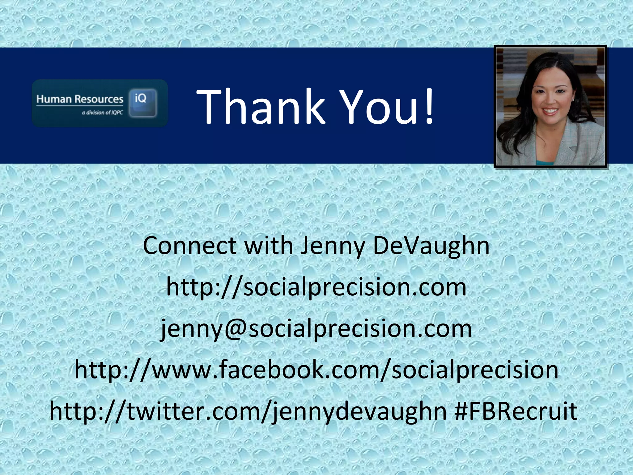 Thank You! Connect with Jenny DeVaughn http://socialprecision.com [email_address] http://www.facebook.com/socialprecision http://twitter.com/jennydevaughn  #FBRecruit  