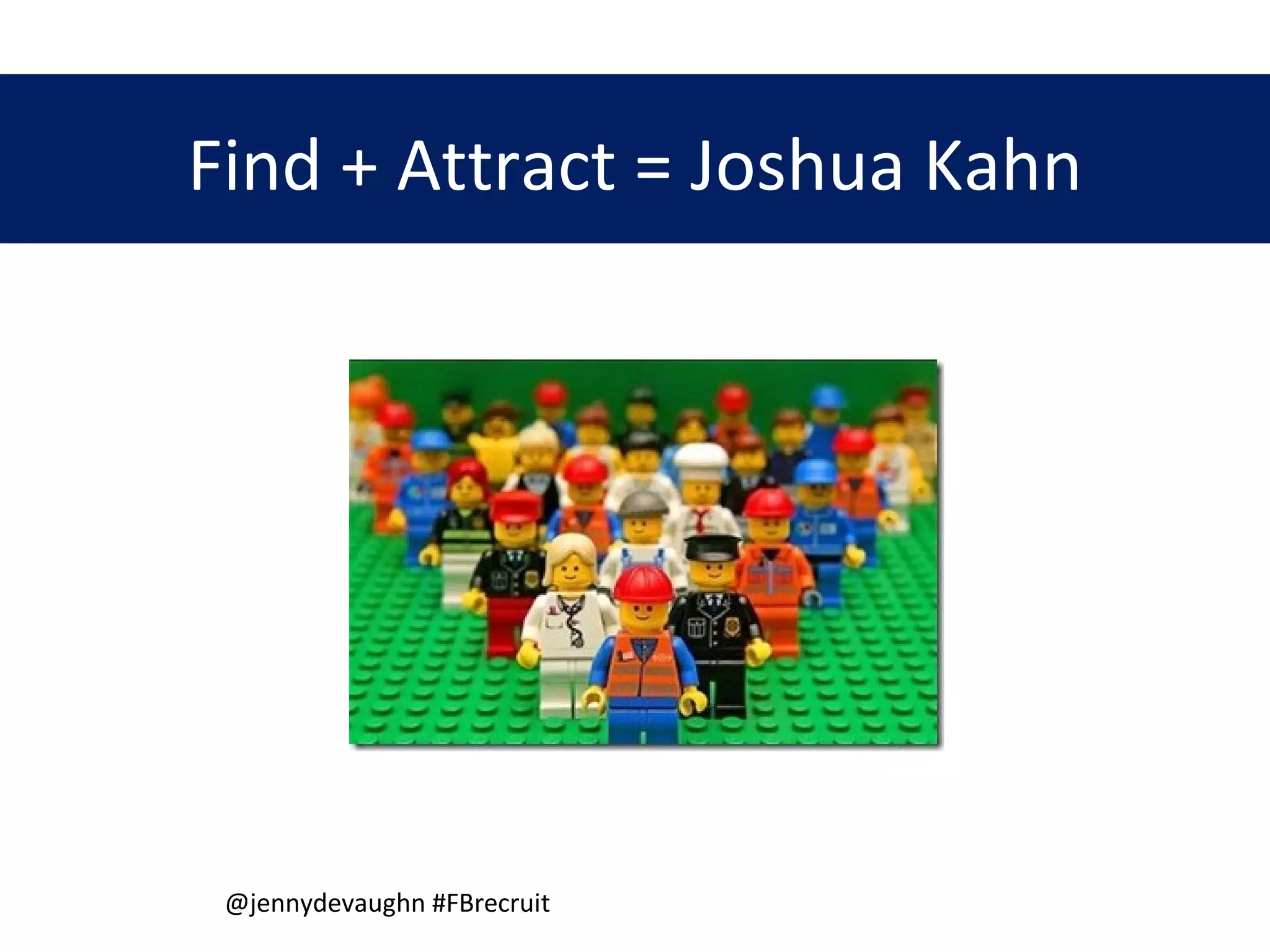 @jennydevaughn #FBrecruit  Find + Attract = Joshua Kahn 
