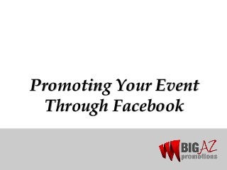 Promoting Your Event
Through Facebook
 