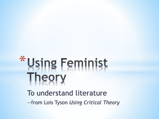 To understand literature 
--from Lois Tyson Using Critical Theory 
* 
 