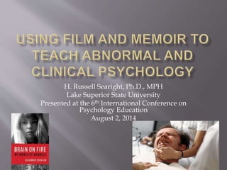 H. Russell Searight, Ph.D., MPH 
Lake Superior State University 
Presented at the 6th International Conference on 
Psychology Education 
August 2, 2014 
 