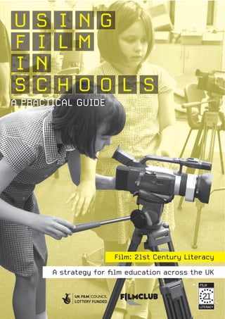 Film: 21st Century Literacy
A strategy for ﬁlm education across the UK
I N GSU
I L MF
I N
H O OCS L S
A PRACTICAL GUIDE
 