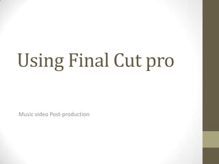 Using Final Cut pro

Music video Post-production
 