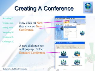 Creating A Conference Now click on  New , then click on  New Conference . A new dialogue box will pop-up.  Select  Standard Conference 