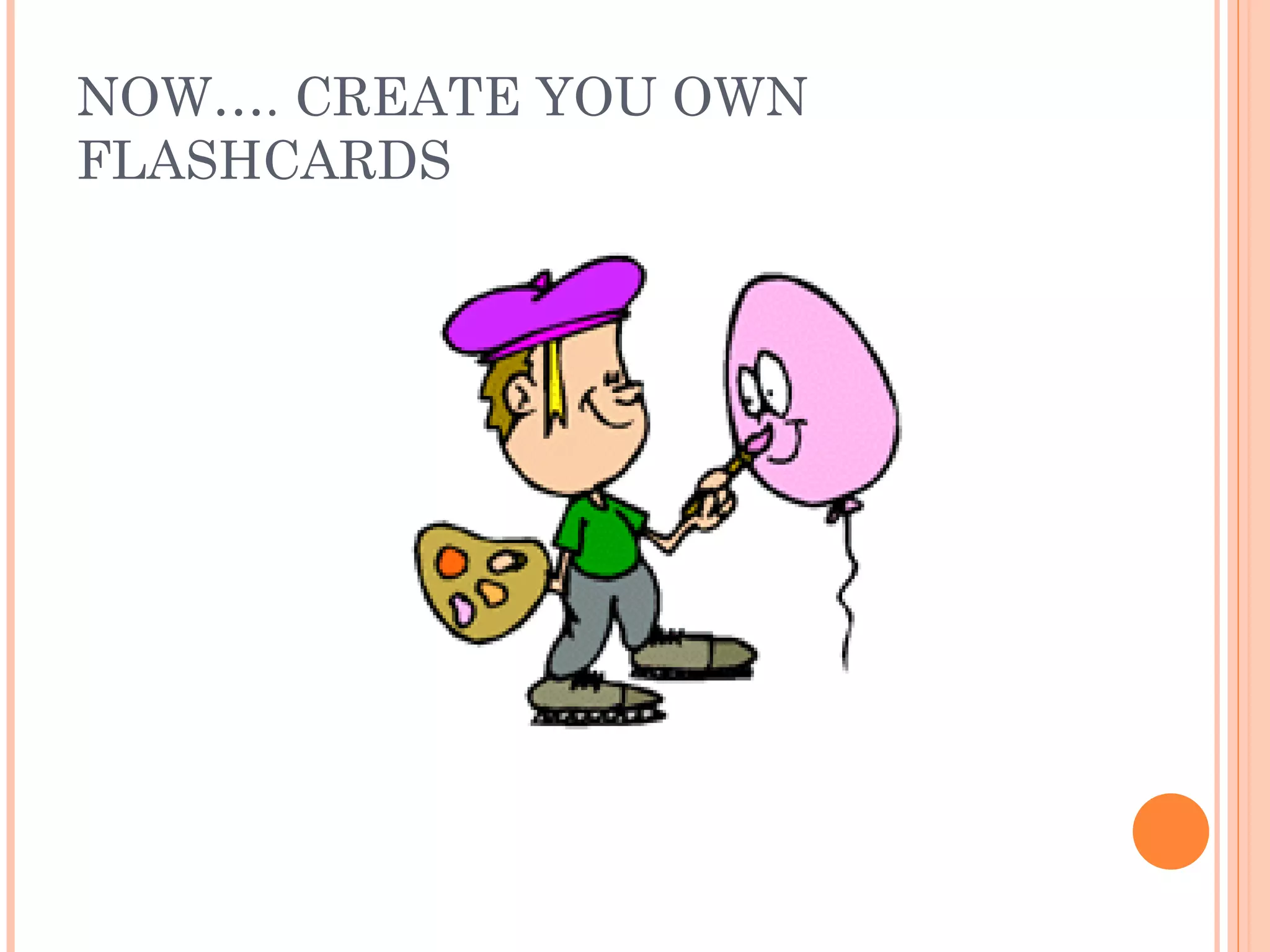 NOW…. CREATE YOU OWN FLASHCARDS 