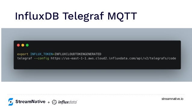 streamnative.io
InﬂuxDB Telegraf MQTT
https://www.inﬂuxdata.com/integration/mqtt-monitoring/
+
 