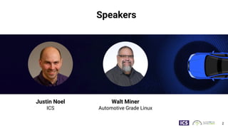 Speakers
2
Justin Noel
ICS
Walt Miner
Automotive Grade Linux
 