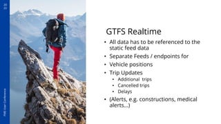 20
22
FME
User
Conference
GTFS Realtime
• All data has to be referenced to the
static feed data
• Separate Feeds / endpoin...