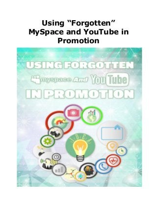 Using “Forgotten”
MySpace and YouTube in
Promotion
 