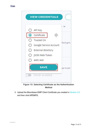 Figure 13: Selecting Certificate as the Authentication
Method
3. Upload the Bloombase KMIP Client Certificate you created in Section 3.0
and then click UPDATE.
Confidential
Page: 11 of 17
 
