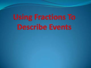 Using Fractions To Describe Events 