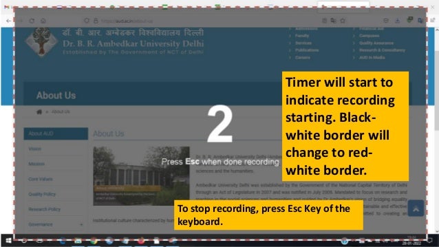 Timer will start to
indicate recording
starting. Black-
white border will
change to red-
white border.
To stop recording, press Esc Key of the
keyboard.
 