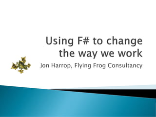 Jon Harrop, Flying Frog Consultancy
 