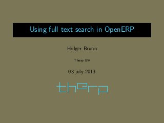 Using full text search in OpenERP
Holger Brunn
Therp BV
03 july 2013
 