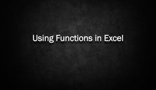 Using Functions in Excel

 